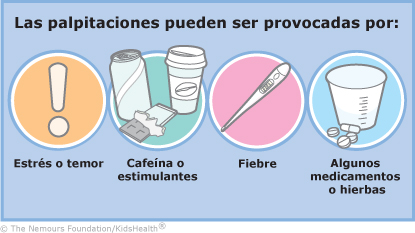 Los palpitaciones pueden ser provocadas por: Estres o temor, Cafeina o estimulantes, Fiebre, Algunos medicamentos o hierbas